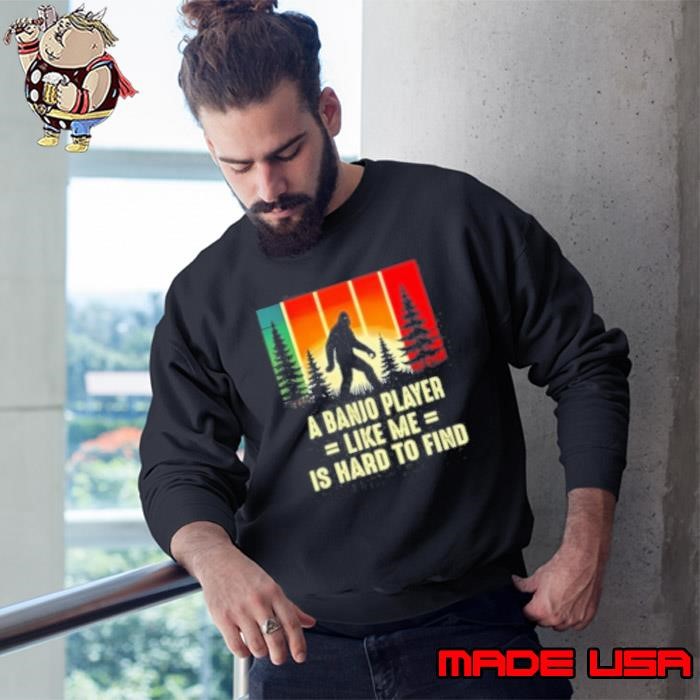 A BANIO PLAYER LIKE ME IS HARD TO FIND Sweatshirt