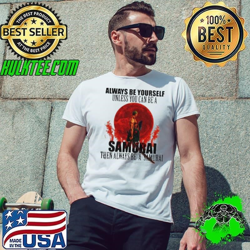 Always Be Yourself Unless You Can Be A Samurai Moon Blood Unisex