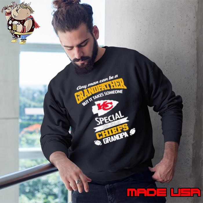 Any Man Can Be A Grandfather But It Takes Someone Special Go Be A Chiefs Kansas City Logo Sweatshirt