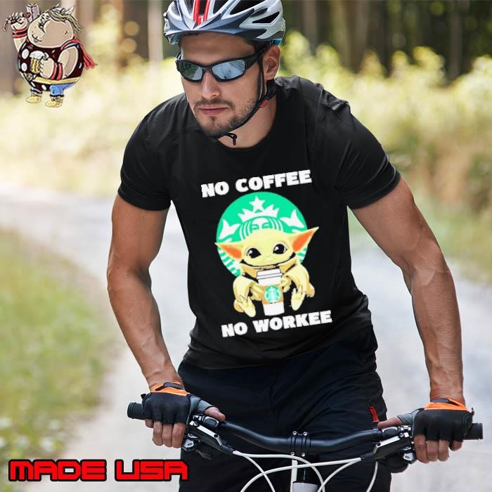 Baby Yoda Hug Starbuck No Coffee No Workee Unisex