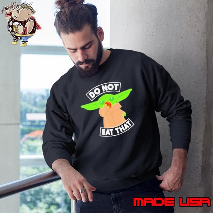Baby Yoda do not eat that Sweatshirt