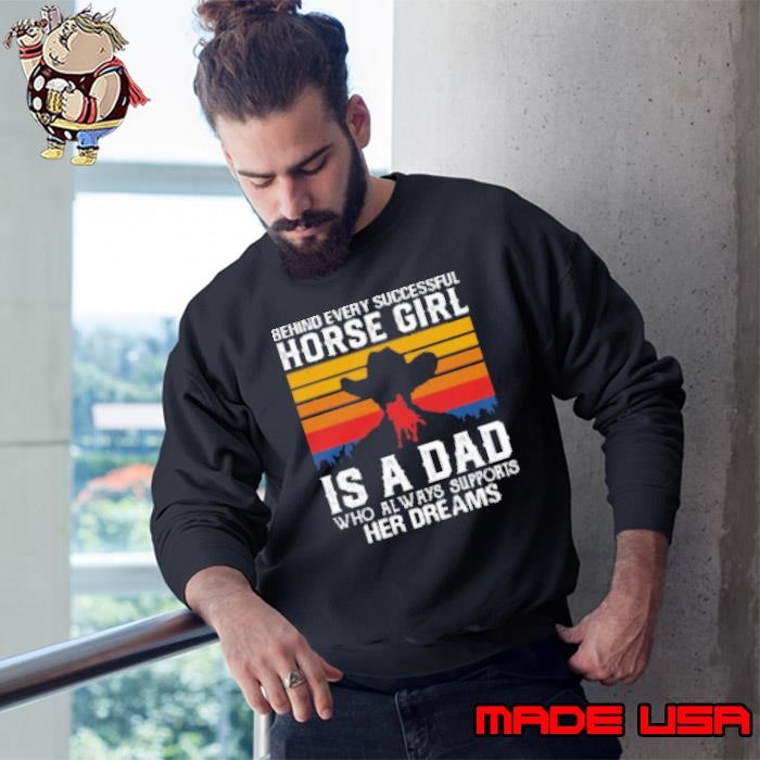 Behind Every Successful Horse Girl Is A Dad Sweatshirt