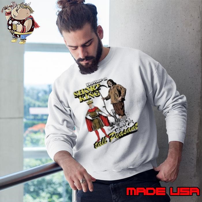 Better a short king than a tall peasant cartoon Sweatshirt