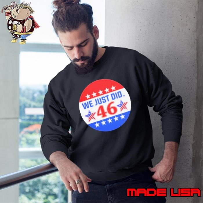 Biden 46 We Just Do Sweatshirt