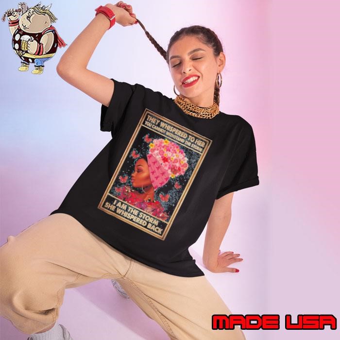 Black girl They whispered to her you cannot withstand the storm Breast cancer awareness Ladies tee