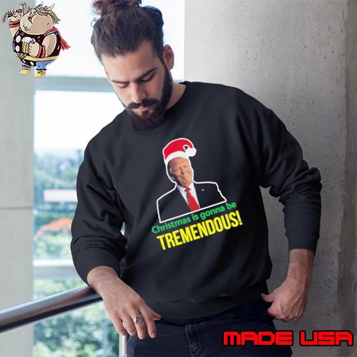 Christmas Is Gonna Be Tremendous Donald Trump Santa Design Sweatshirt