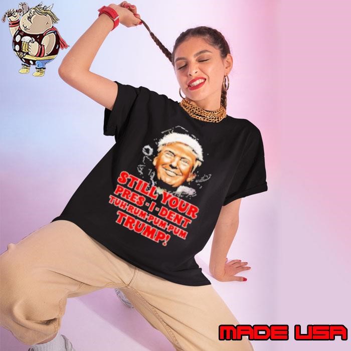 Christmas President Still Your Presi Dent Tuh Rum Pum Pum Donald Trump Ladies tee