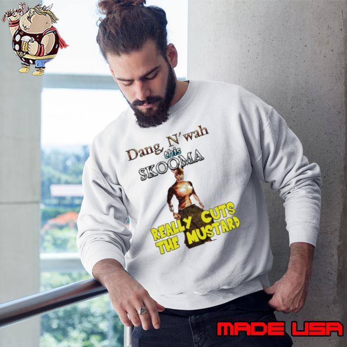 Dang N’wah This Skooma Really Cuts The Mustard Sweatshirt