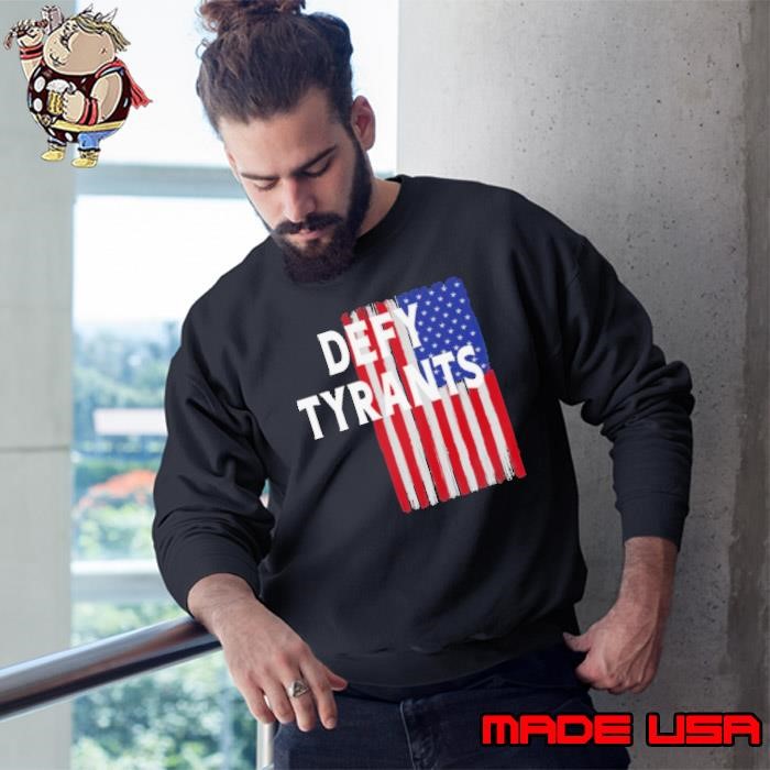 Defy Tyrants American Flag For Freedom And Liberty Sweatshirt