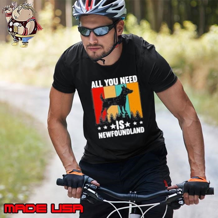 Dog Quotes All You Need Is Newfoundland Unisex