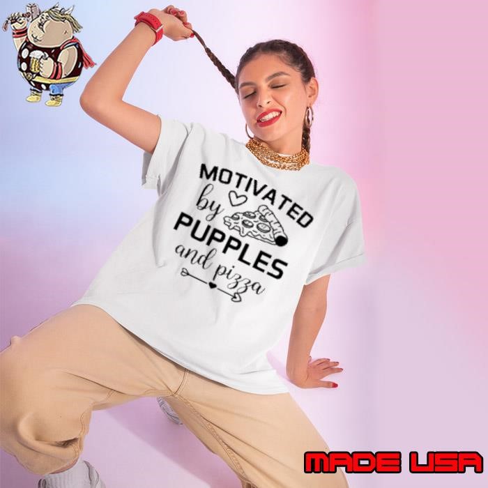 Dog Quotes Motivated By Pupples And Pizza Ladies tee