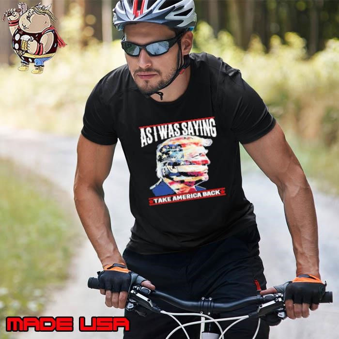Donald Trump As I Was Saying Take America Back 2024 Unisex