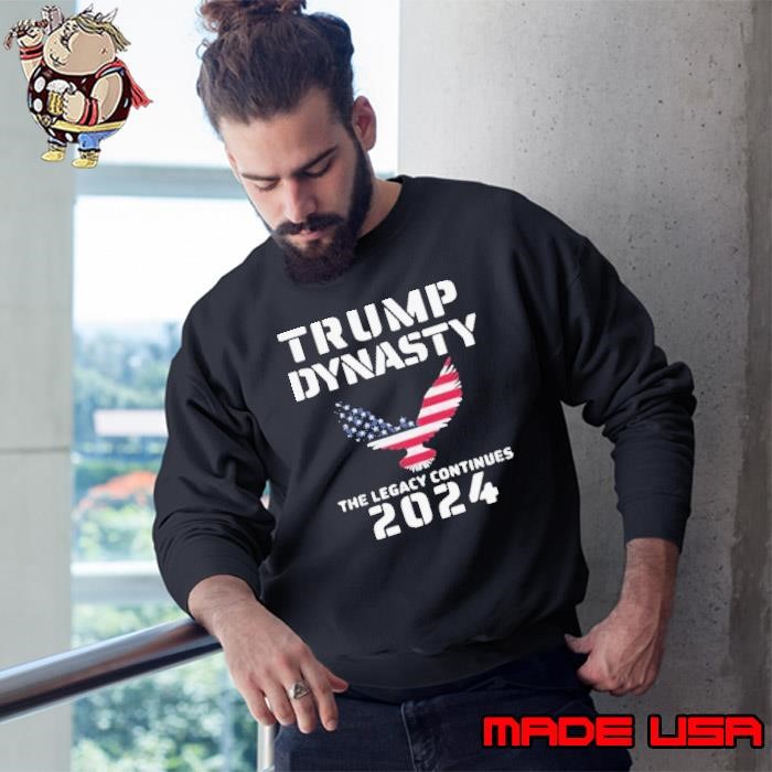 Donald Trump Dynasty The Legacy Continues 2024 Sweatshirt