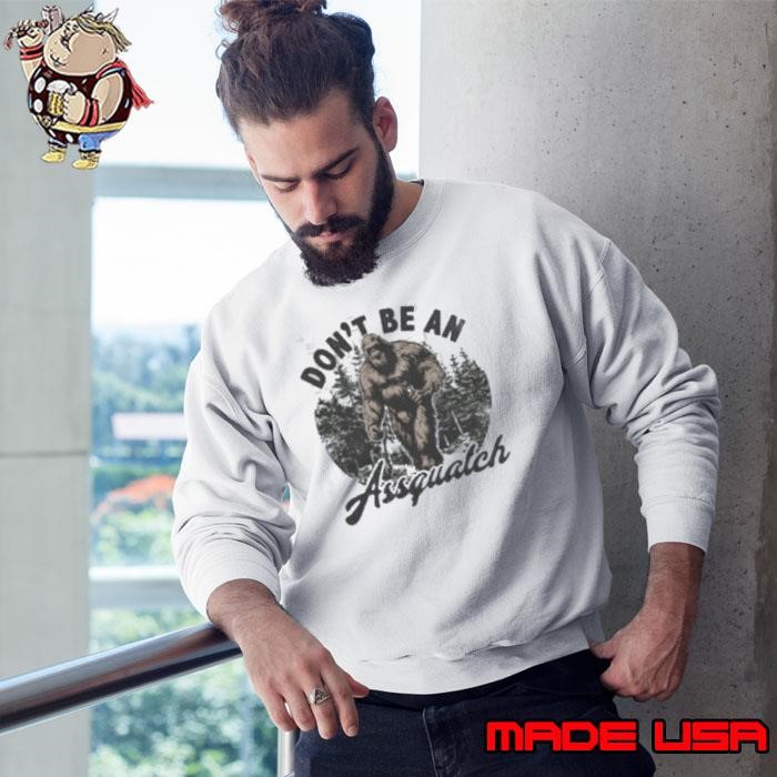Don't be a assquatch Bi Foot Sweatshirt