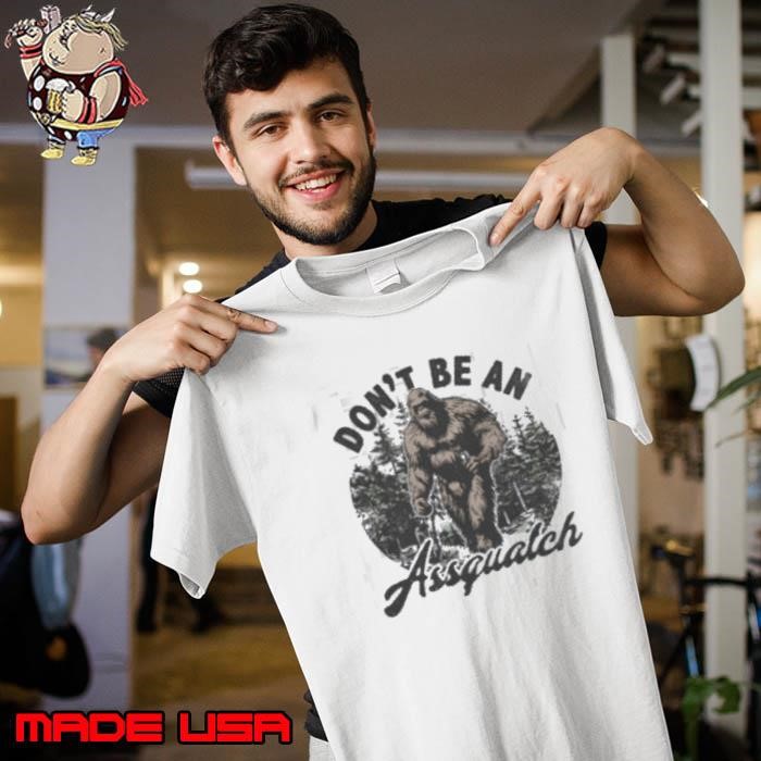 Don't be a assquatch Bi Foot Unisex