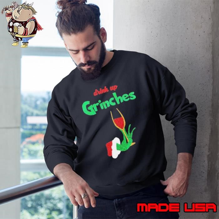 Drink Up Grinches Sweatshirt