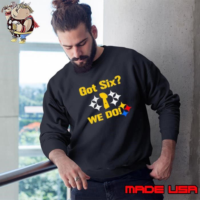 Got Six We Do Steelers Sweatshirt
