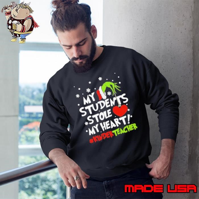 Grinch Hand Holding Heart My Students Stole My Heart #kinderteacher Sweatshirt