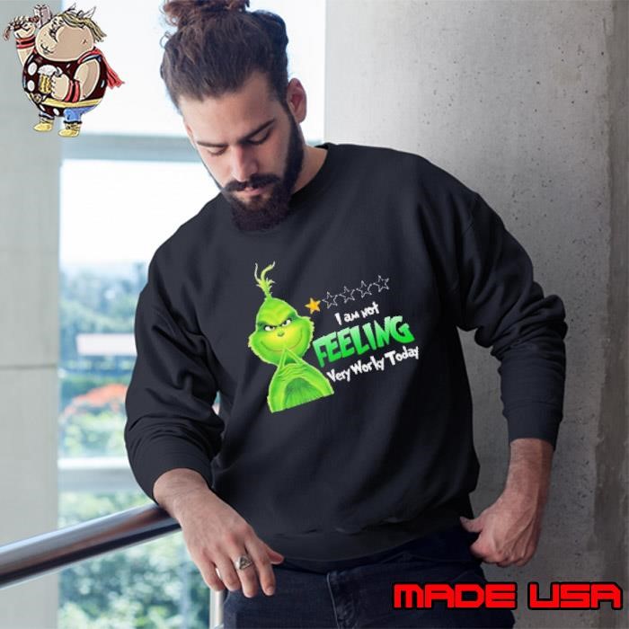 Grinch I Am Not Feeling Very Worky Today Sweatshirt