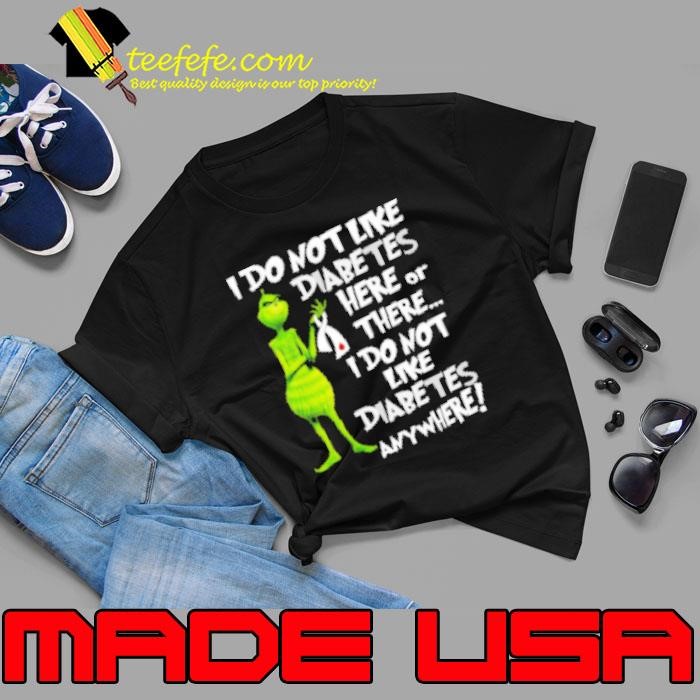 Grinch I Don't Like Diabetes Here Or There I Don't Like Diabetes Everywhere Unisex