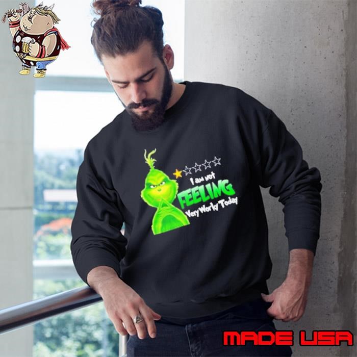 Grinch I am not feeling very worky today Christmas Sweatshirt