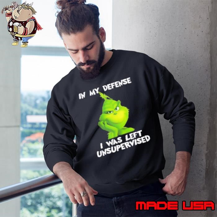 Grinch In My Defense I Was Left Unsupervised Christmas Sweatshirt