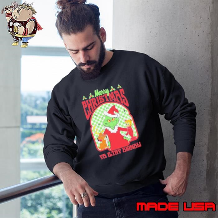 Grinch Merry Chrsitmas Ya Ilthy Animal Grinchmas Sweatshirt