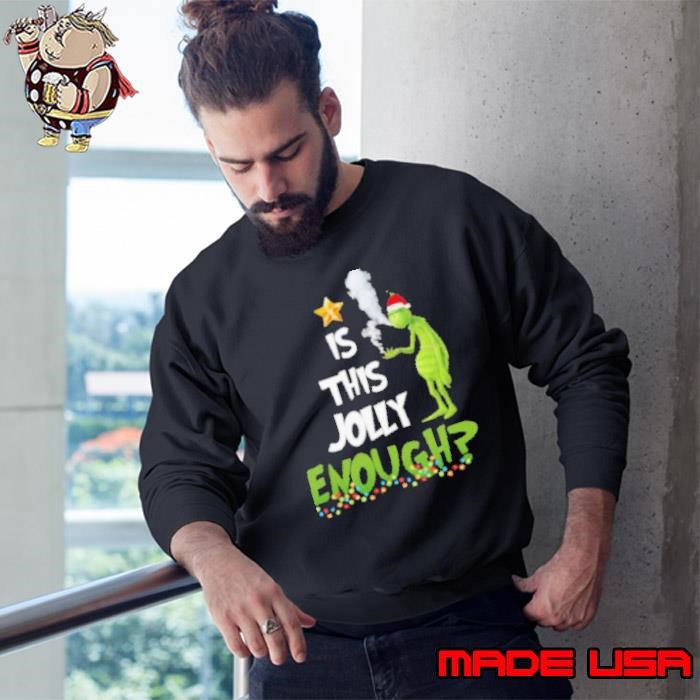 Grinch smoke Cannabis is this Jolly Enough Christmas Sweatshirt
