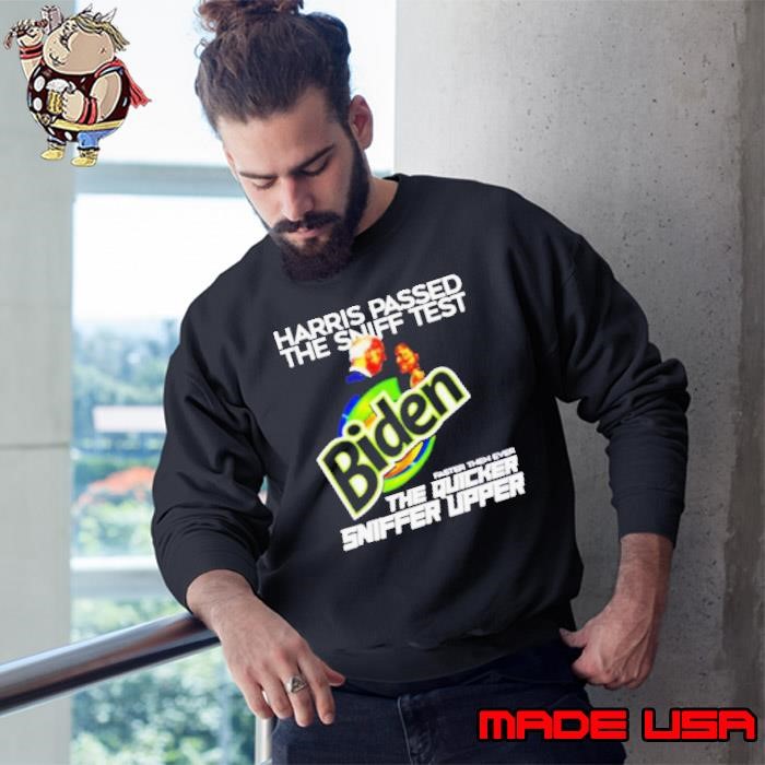 Harris passed the sniff test Biden faster then ever the quicker sniffer upper Sweatshirt