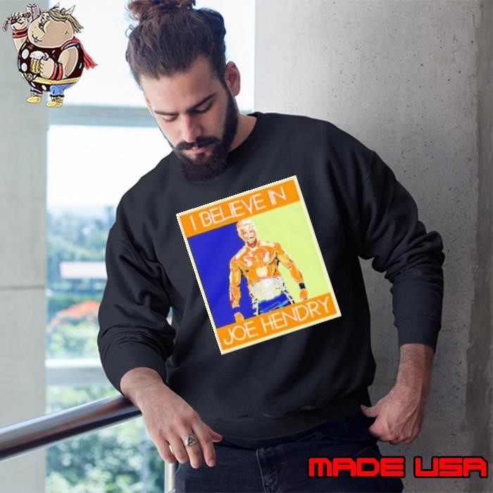 Hendry Poster I Believe in Joe Hendry Sweatshirt