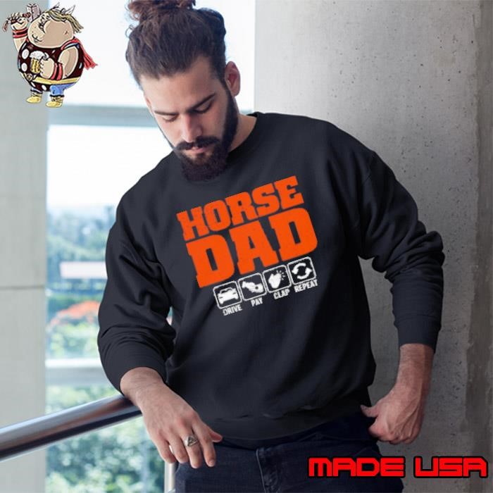 Horse Dad Drive Pay Clap Repeat Sweatshirt