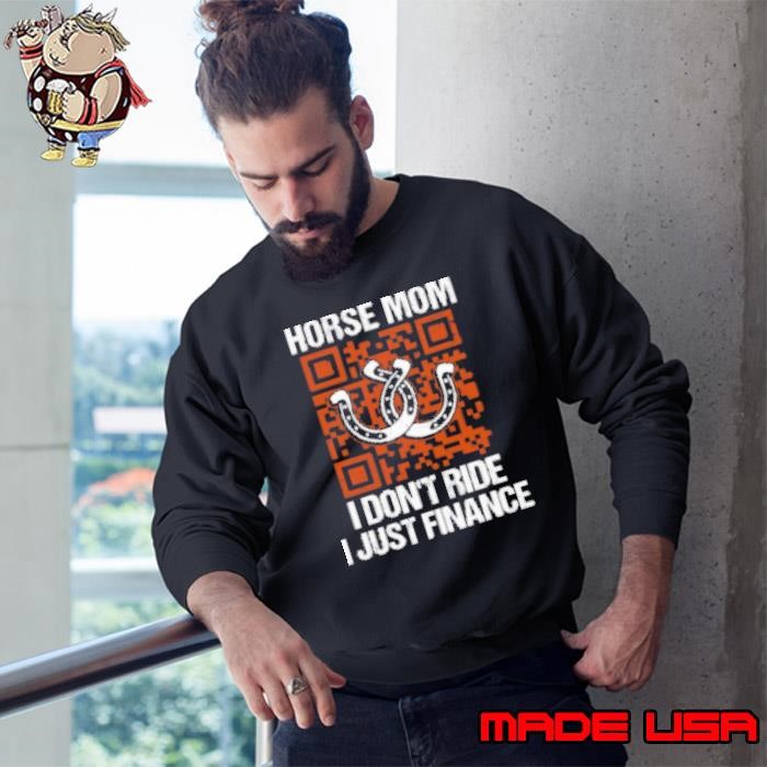Horse Mom I Don't Ride I Just Finance Sweatshirt