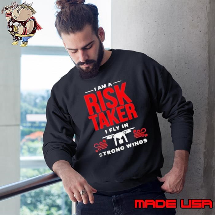 I Am A Risk Taker I Fly In Strong Wind Drone Sweatshirt