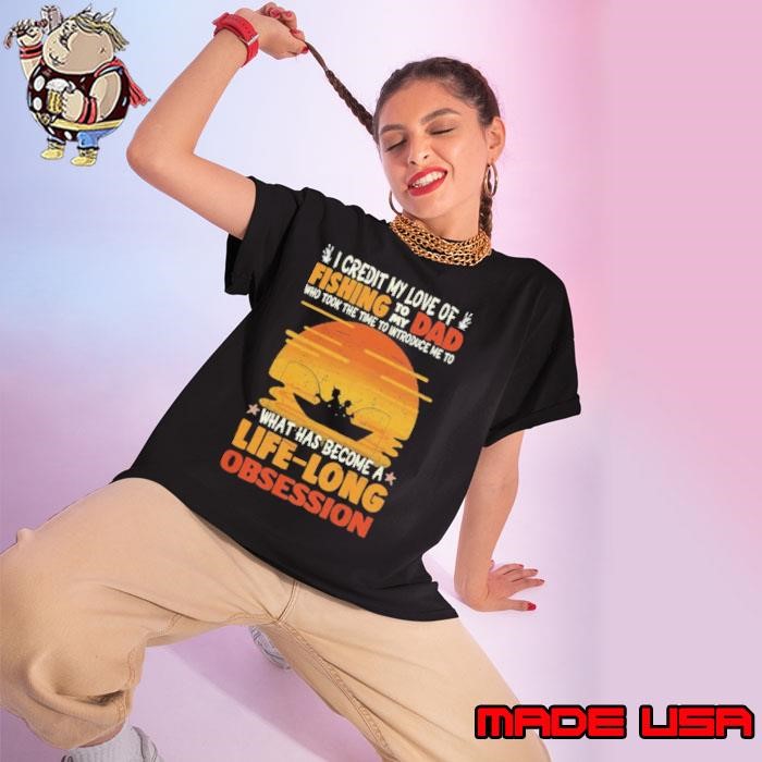 I Credit My Love Of Fishing To My Dad Life Long Obsession Ladies tee