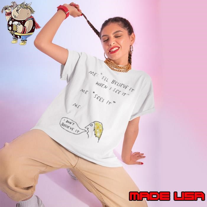 I Don'T Believe It Ladies tee