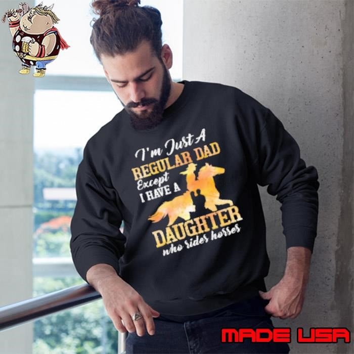 I Have A Daughter Who Rides Horses Sweatshirt