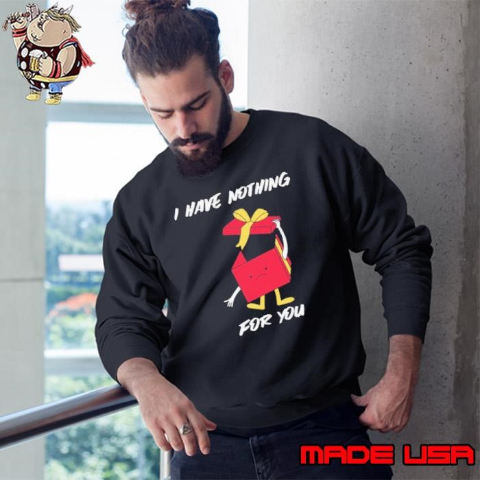 I Have Nothing For You Merry Christmas Funny Gift Funny Merry Christmas Sweatshirt