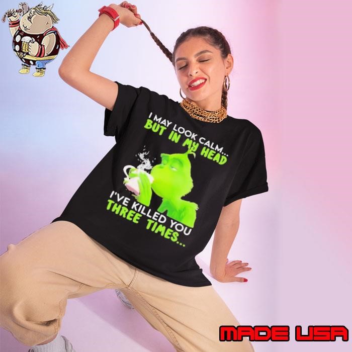 I May Look Calm But In My Head I’ve Killed You Three Times Grinch Christmas Ladies tee