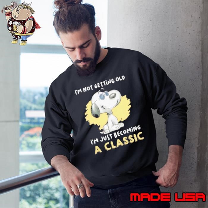 Im Not Getting Old Im Just Becoming A Classic Sweatshirt