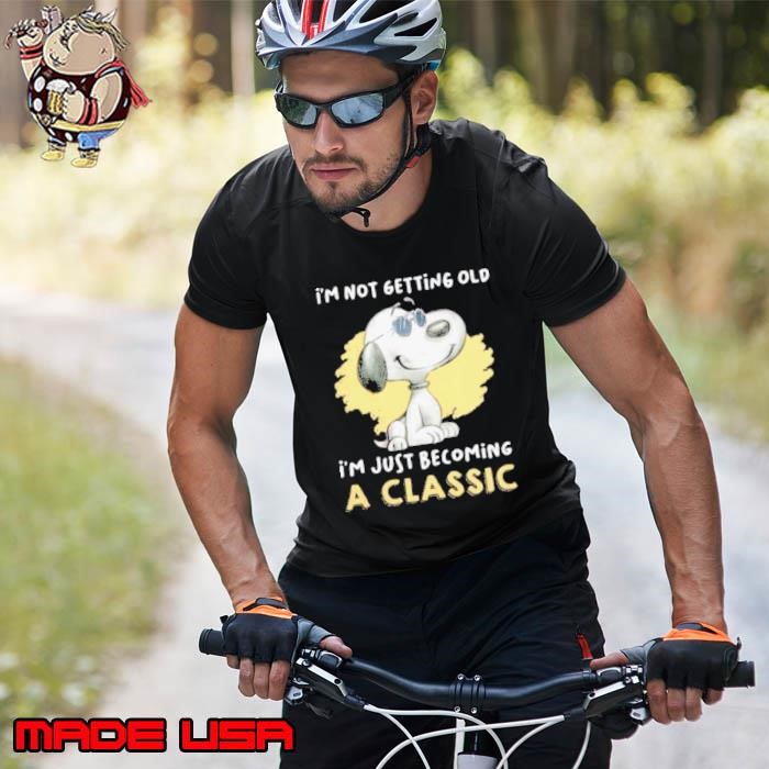 Im Not Getting Old Im Just Becoming A Classic Unisex