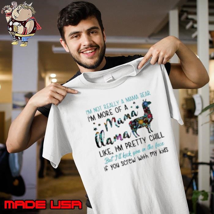 Im Not Really A Mama Bear Im More Of A Mama Llama Like Im Pretty Chill If You Screw With My Kids Unisex