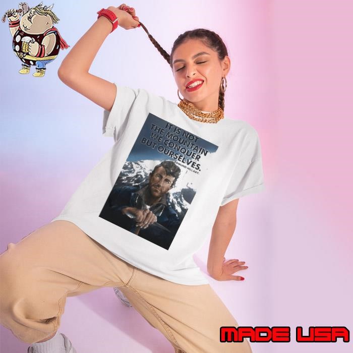 It’s Not The Mountain We Conquer But Ourselves Edmund Hillary Ladies tee