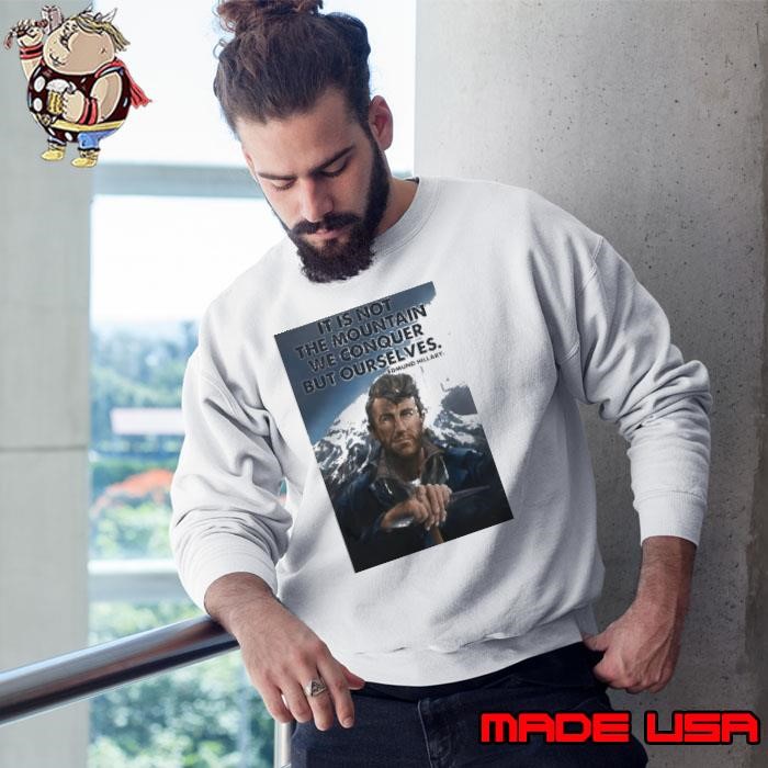 It’s Not The Mountain We Conquer But Ourselves Edmund Hillary Sweatshirt