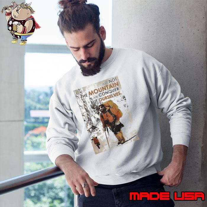 It’s Not The Mountain We Conquer But Ourselves Mountaineering Sweatshirt