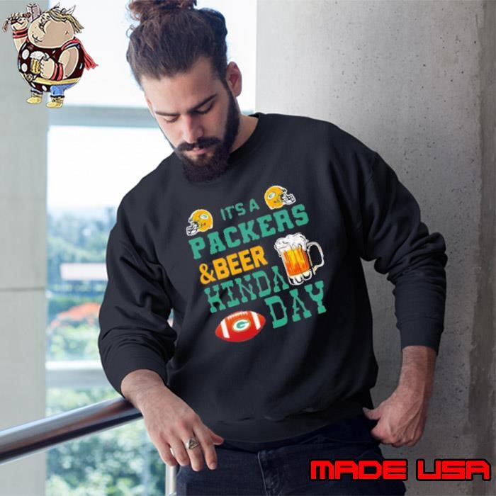 Its a Packers and Beer kinda day t Sweatshirt