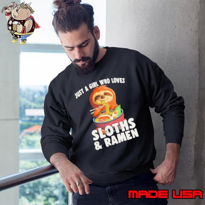 Just A Girl Who Loves Sloth And Ramen Kawaii Sloth Noodles Sweatshirt