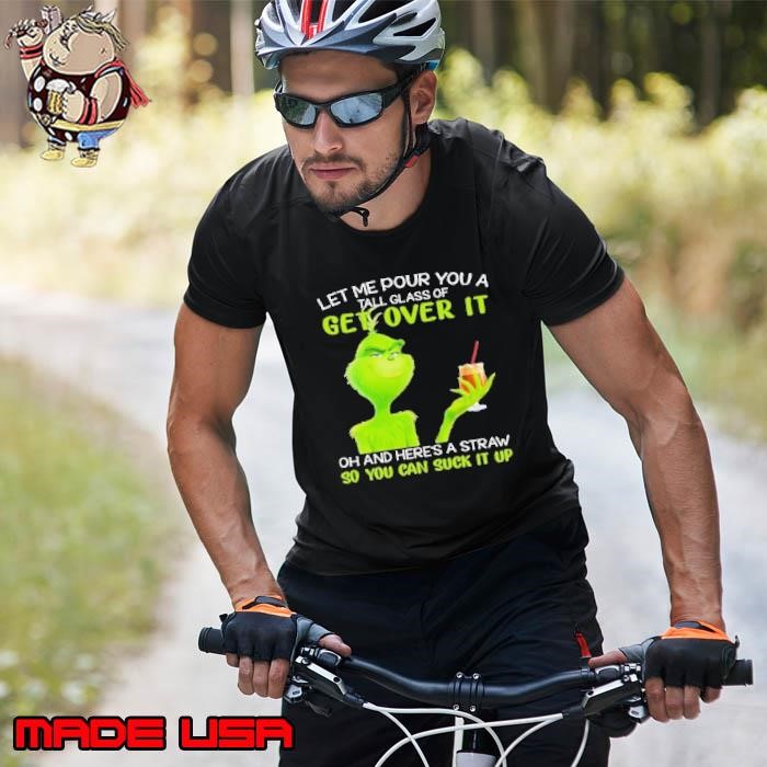 Let Me Pour You A Tall Glass Of Get Over It And Here A Straw So You Can Suck It Up Grinch Coffee Unisex