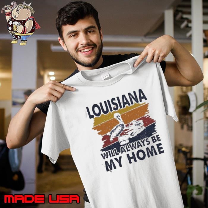 Louisiana Will Always Be My Home Vintage Unisex