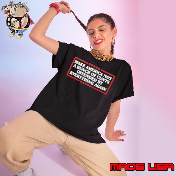 Make America Not A Bunch Of Cunts Offended By Everything Again Ladies tee