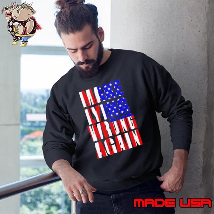 Make Lying Wrong Again American Flag Sweatshirt